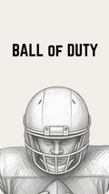A minimalist black and white sketch of an American football player wearing a helmet, with the text 'BALL OF DUTY' in bold black letters at the top on a light beige background.