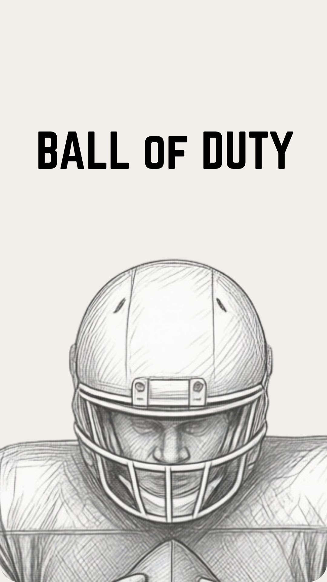 A minimalist black and white sketch of an American football player wearing a helmet, with the text 'BALL OF DUTY' in bold black letters at the top on a light beige background.