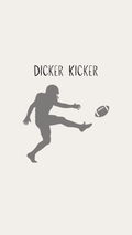 A minimalist graphic print featuring a dark gray silhouette of a football player kicking a ball, with the text 'DICKER KICKER' above, on a light beige background.