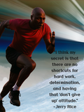A motivational sports graphic featuring a running man in a red shirt and black shorts against a blurred blue and white background, with a large quote by Jerry Rice on the right side. "I think my secret is that there are no shortcuts for hard work, determination, and having that 'don't give up' attitude." - Jerry Rice.