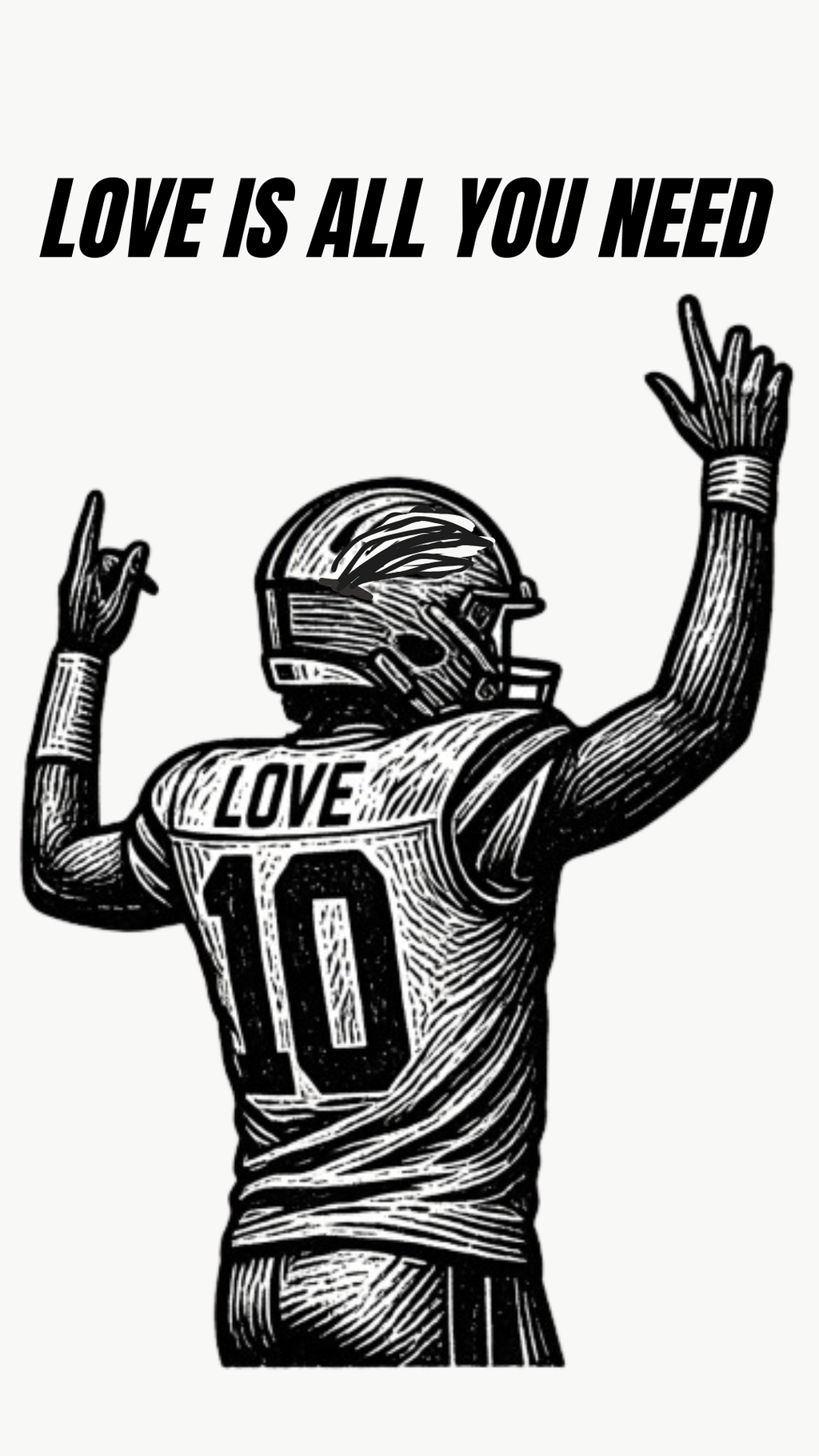 Black and white graphic print featuring a football player from behind with raised hands, wearing a jersey that says 'LOVE' and number '10'. Above the player, the text reads 'LOVE IS ALL YOU NEED' in bold capital letters.