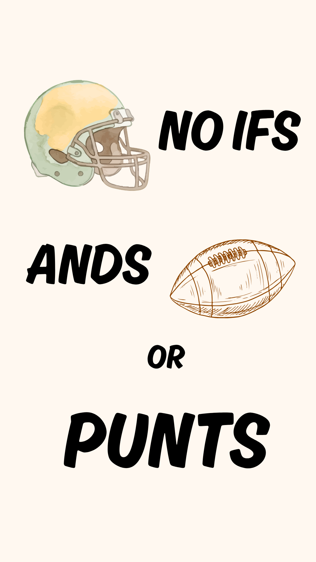 A typographic graphic on a light cream background with a watercolor-style football helmet, the words 'NO IFS ANDS OR PUNTS' in black hand-drawn lettering, and a simple line drawing of a football.