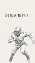 A monochrome pencil-style illustration of an American football player in a running pose on a light beige background, with the text 'YOU BOSA BELIEVE IT!' above him.